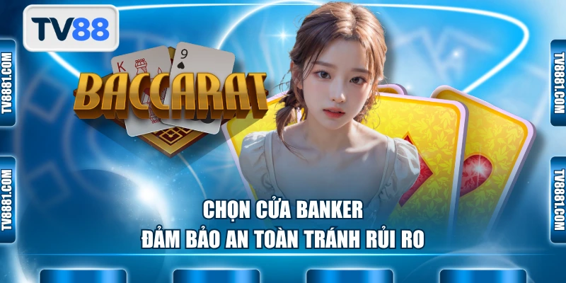 Chọn cửa Banker đảm bảo an toàn tránh rủi ro
