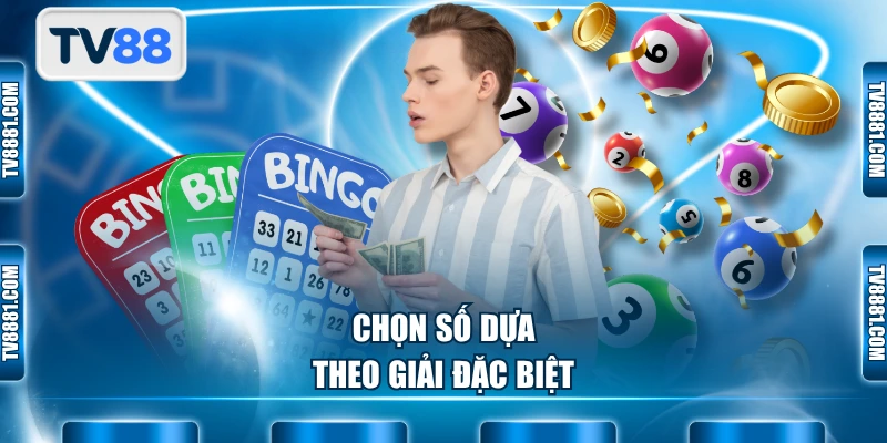 Chọn số dựa theo giải đặc biệt