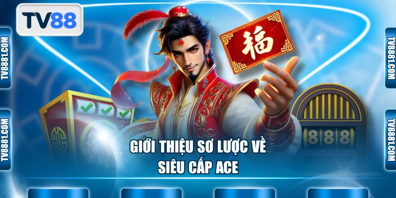 Giới thiệu sơ lược về siêu cấp ACE