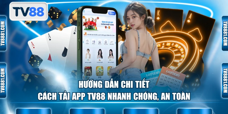 Hướng dẫn chi tiết cách tải app TV88 nhanh chóng, an toàn