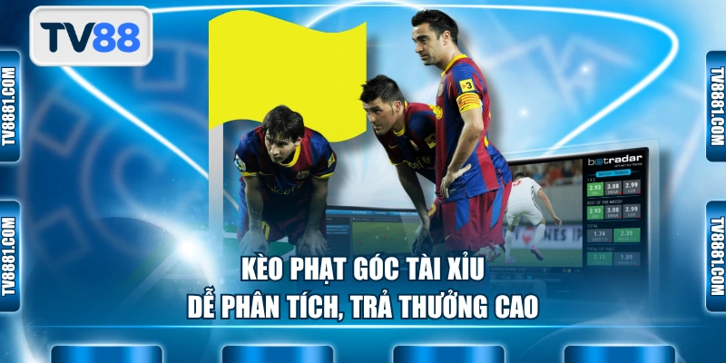 Kèo phạt góc tài xỉu dễ phân tích, trả thưởng cao