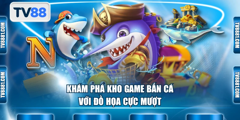 Khám phá kho game bắn cá với đồ họa cực mượt