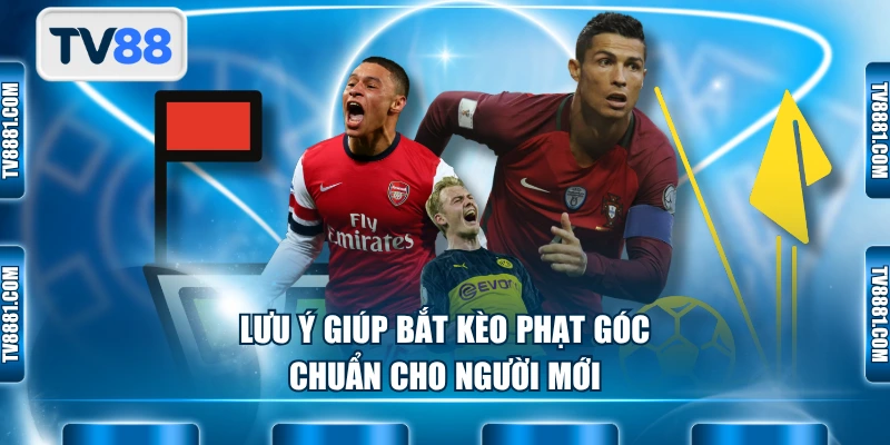 Lưu ý giúp bắt kèo phạt góc chuẩn cho người mới