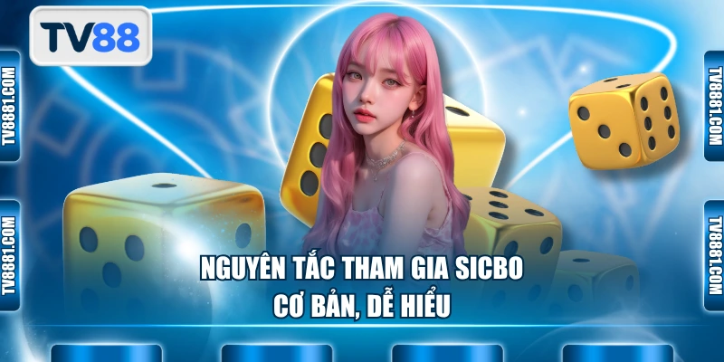 Nguyên tắc tham gia Sicbo cơ bản, dễ hiểu