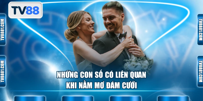 Những con số có liên quan khi nằm mơ đám cưới