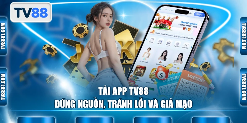 Tải app TV88 đúng nguồn, tránh lỗi và giả mạo