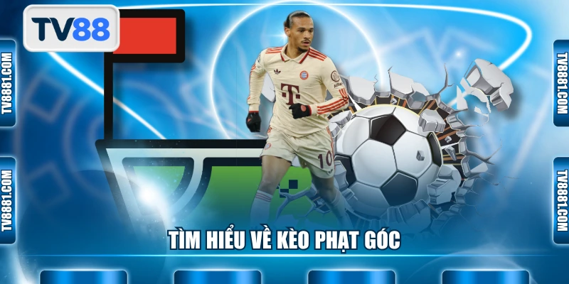 Tìm hiểu về kèo phạt góc