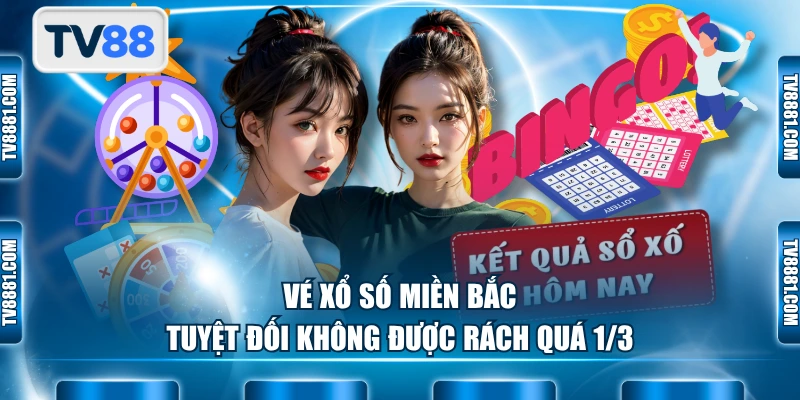 Vé xổ số miền Bắc tuyệt đối không được rách quá 1/3